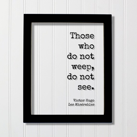 Victor Hugo Les Miserables Those Who Do Not Weep Quote Poster