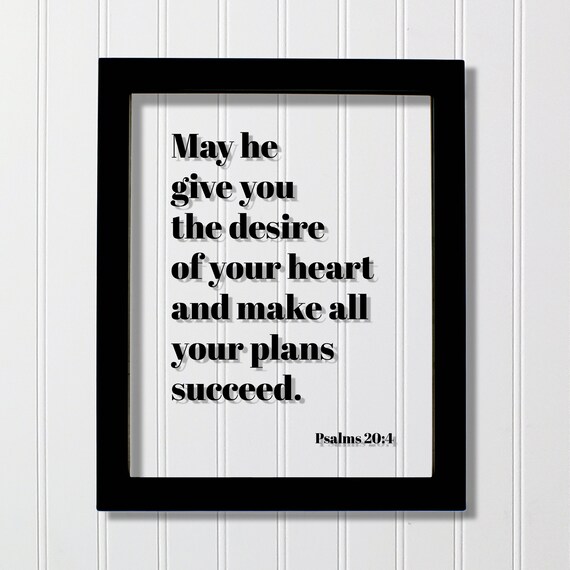 Psalms 204 May He Give You The Desire Of Your Heart And Make All Plans Succeed Quote Scripture Frame Bible Verse Christian Decor