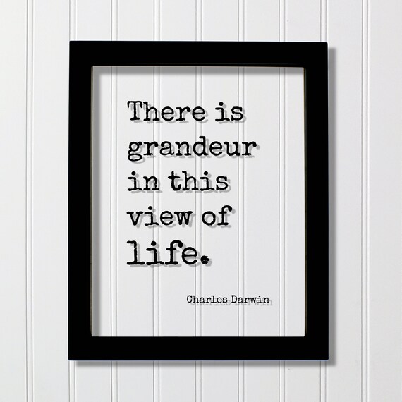 Charles Darwin There Is Grandeur In This View Of Life Quote Print