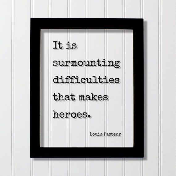 Louis Pasteur It Is Surmounting Difficulties That Makes Heroes Quote Hard Work Hustle Grind Goals Workout Gym Exercise Perseverance