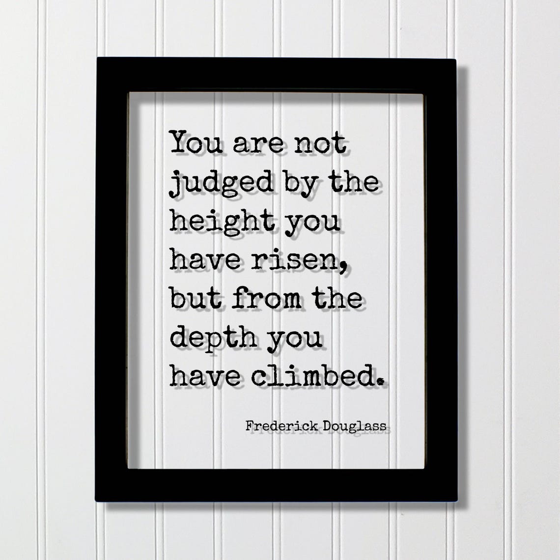 Frederick Douglass Height Risen Depth Climbed Wisdom Quote Poster