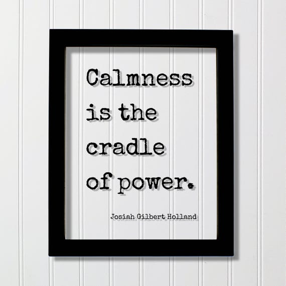 Josiah Gilbert Holland Calmness Is The Cradle Of Power Quote Poster