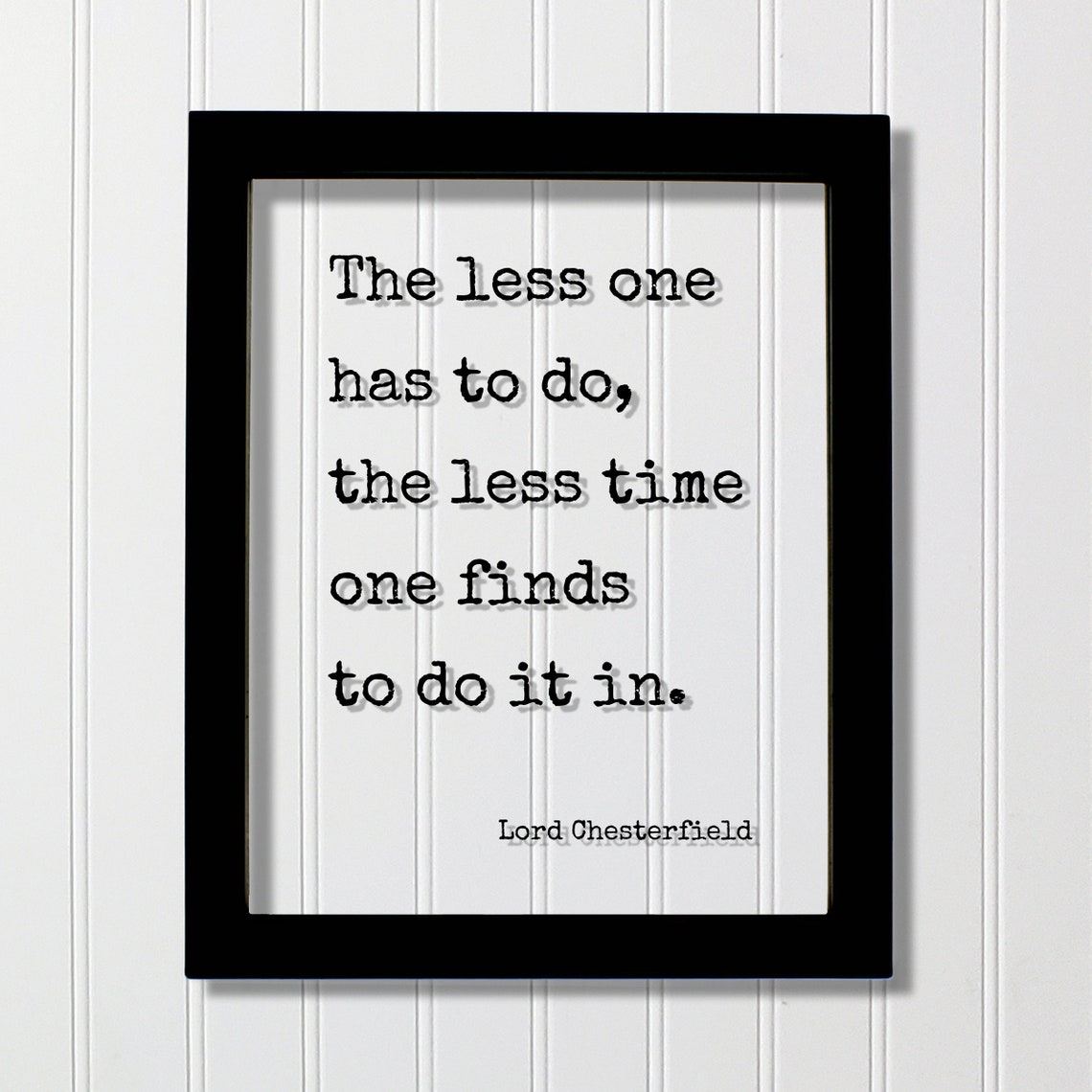 Lord Chesterfield Less Time To Do It In Witty Typewriter Quote Poster