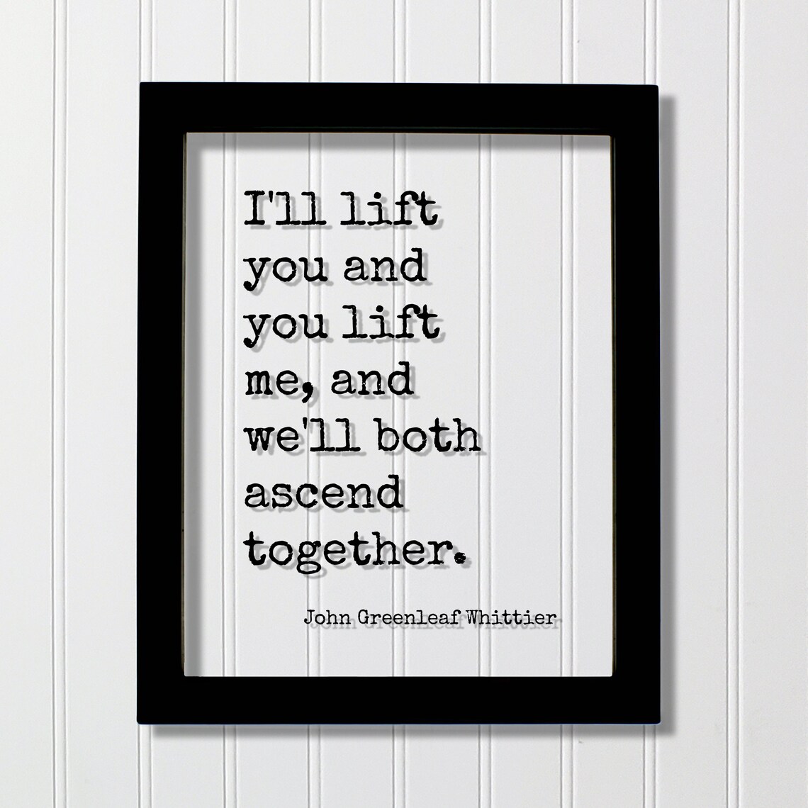 John Greenleaf Whittier Lift You Lift Me Ascend Together Quote Print