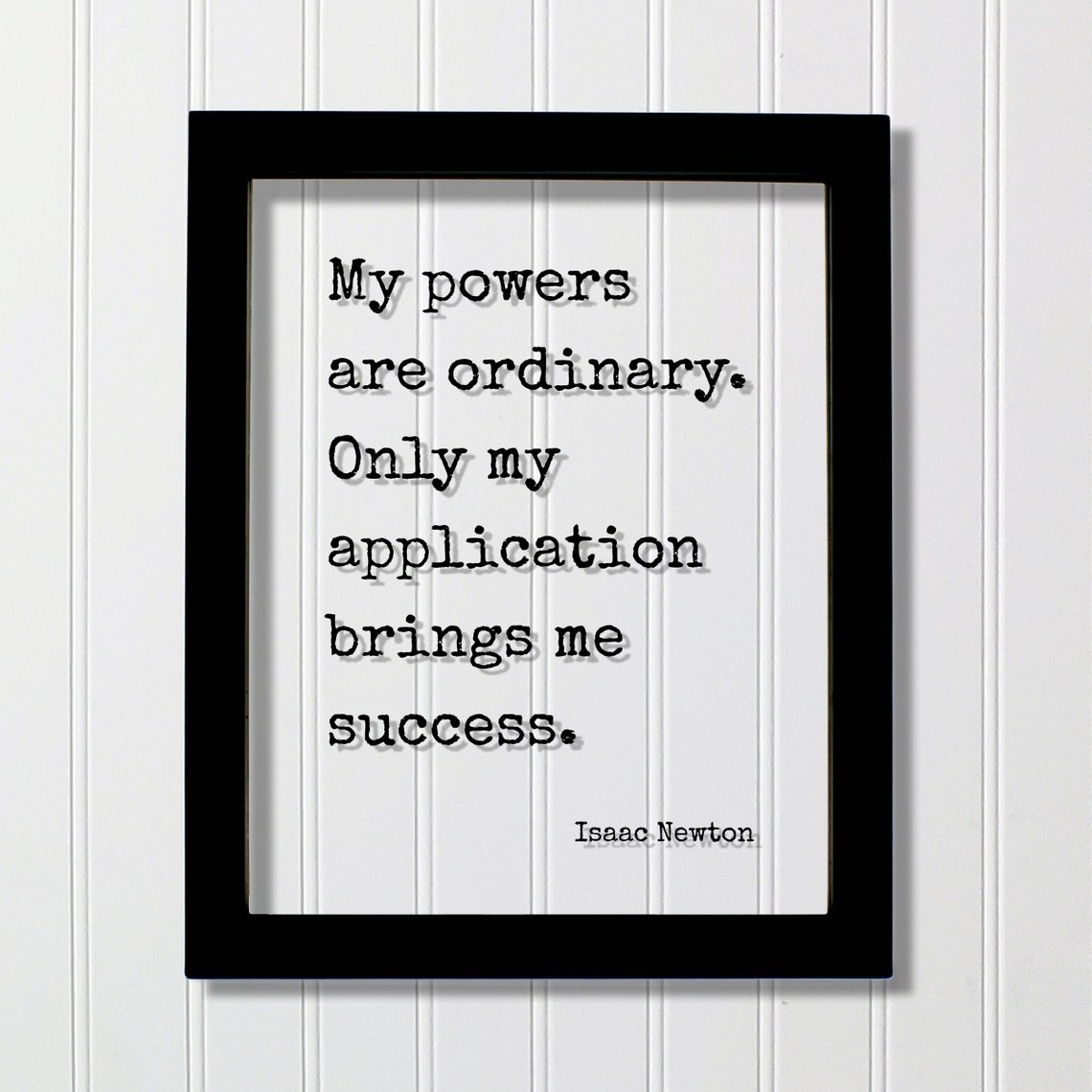 Isaac Newton My Powers Are Ordinary Application Quote Poster
