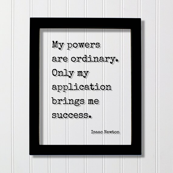 Isaac Newton My Powers Are Ordinary Application Quote Poster