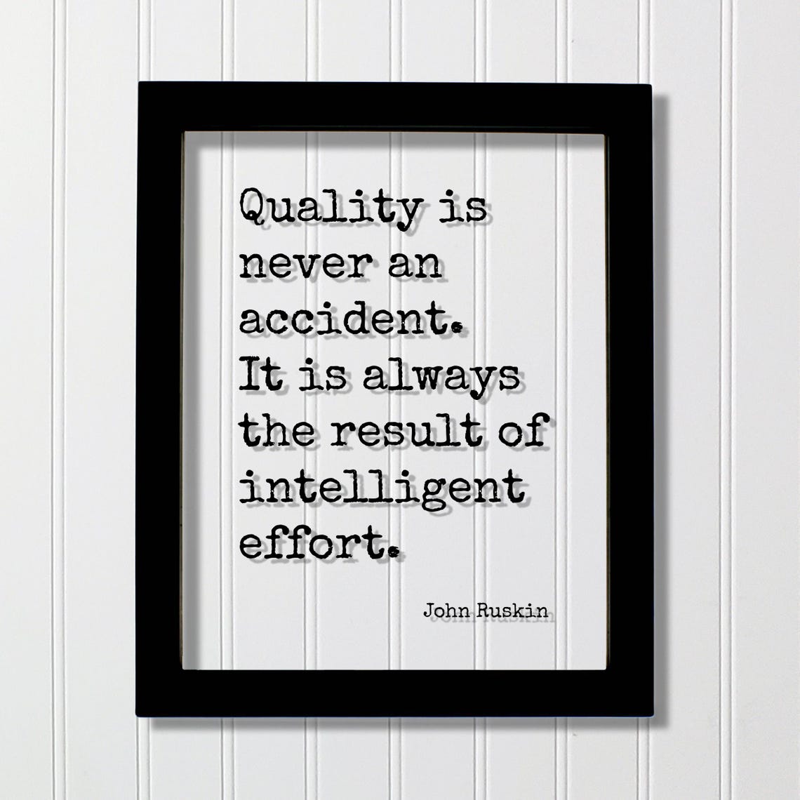 John Ruskin Quality Never An Accident Intelligent Effort Quote Poster