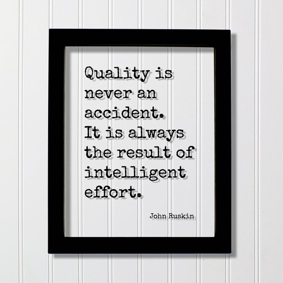 John Ruskin Quality Never An Accident Intelligent Effort Quote Poster