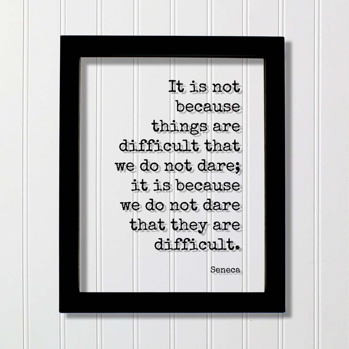Seneca It Is Not Difficult Because We Dare Courage Quote Poster