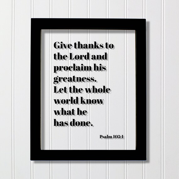 Psalm 1051 Give Thanks To The Lord And Proclaim His Greatness Let Whole World Know What He Has Done Scripture Frame Sign Bible Verse