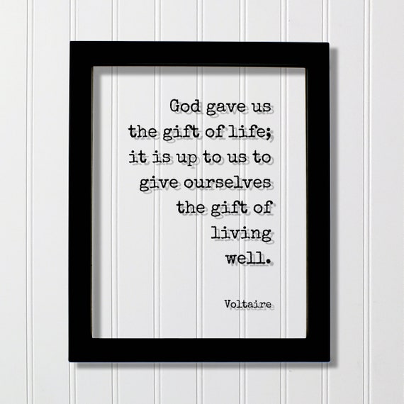 Voltaire Floating Quote God Gave Us The Gift Of Life It Is Up To Give Ourselves Living Well Motivational Modern