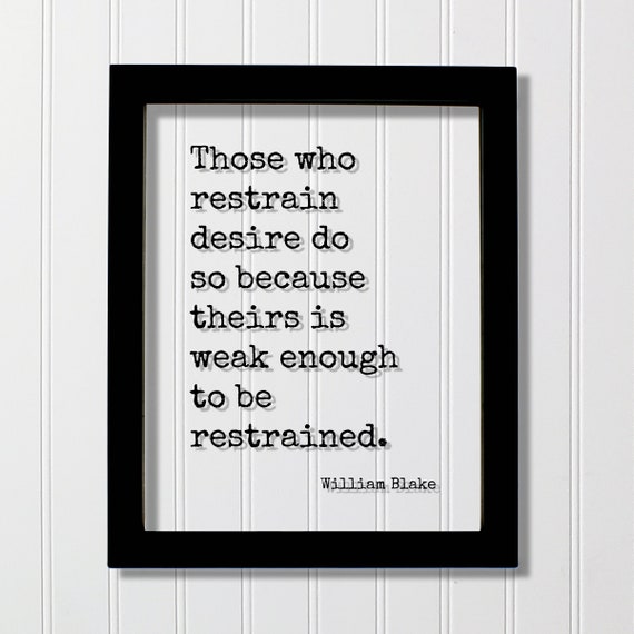 William Blake Floating Quote Those Who Restrain Desire Do So Because Theirs Is Weak Enough To Be Restrained Business Progress Hustle