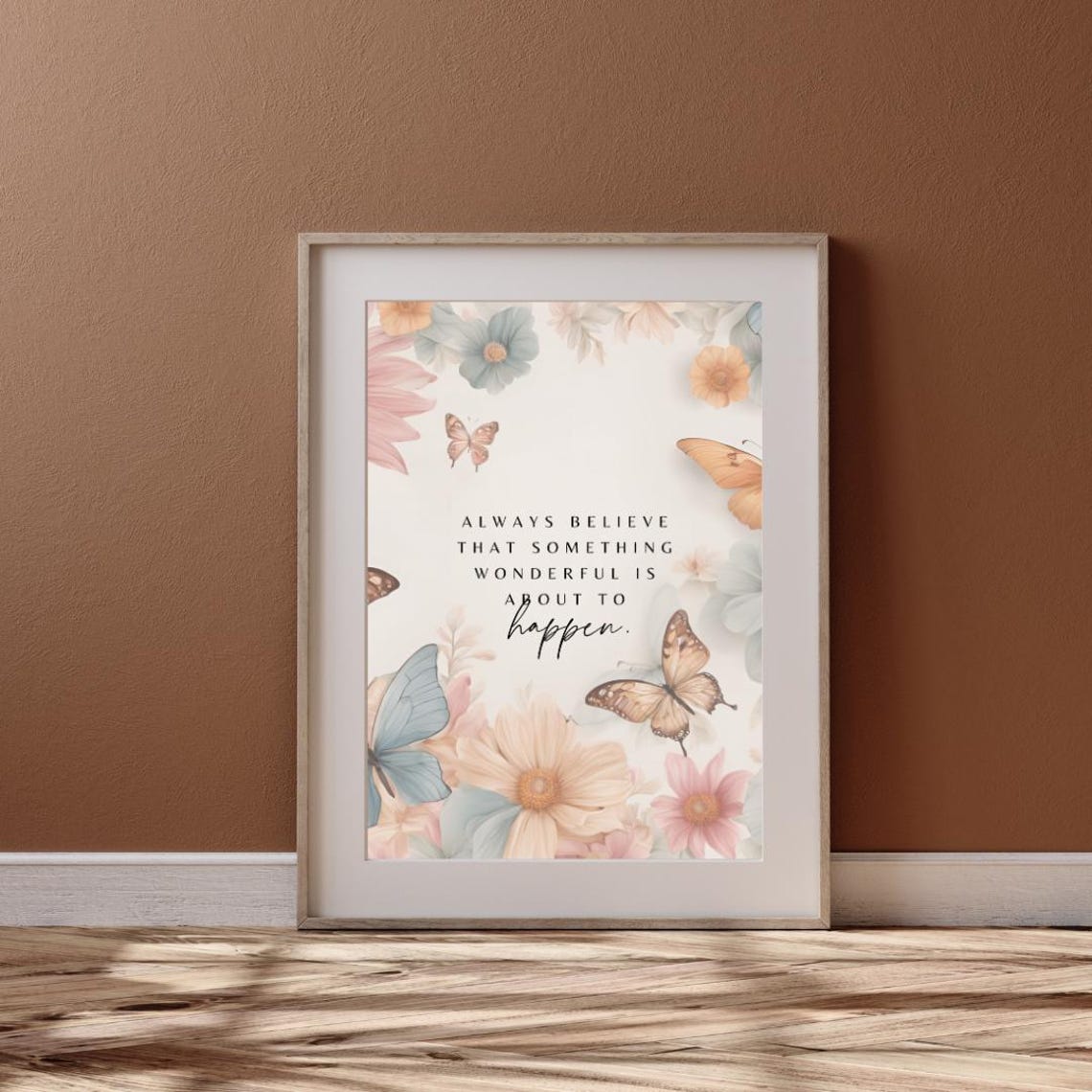 Always Believe Something Wonderful Butterfly Floral Quote Poster