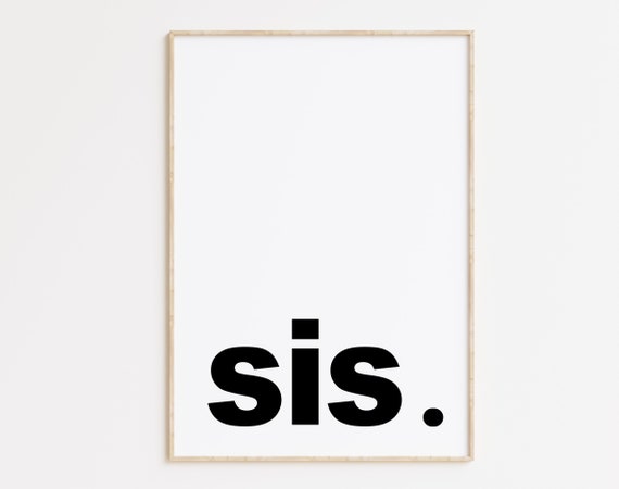 Sis Print Sis Poster Sis Wall Art Typography Poster Minimalist Print Black And White Print Personalized Sister Print