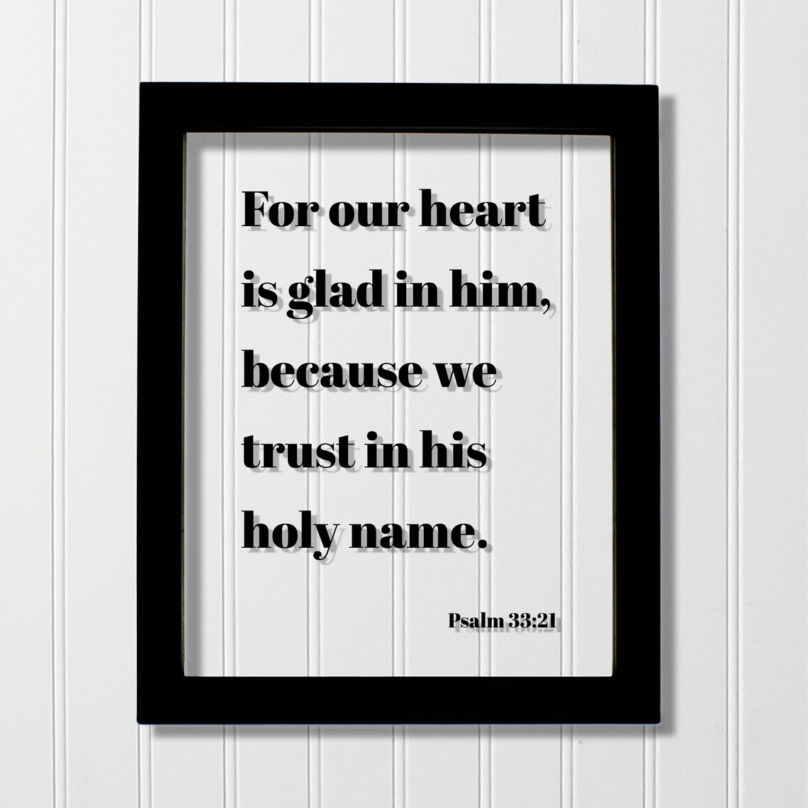 Psalm 3321 For Our Heart Is Glad In Him Because We Trust His Holy Name Floating Scripture Frame Bible Verse Christian Decor God