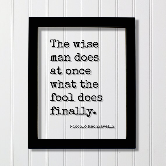 Niccolò Machiavelli Wise Man Does At Once Typewriter Quote Poster