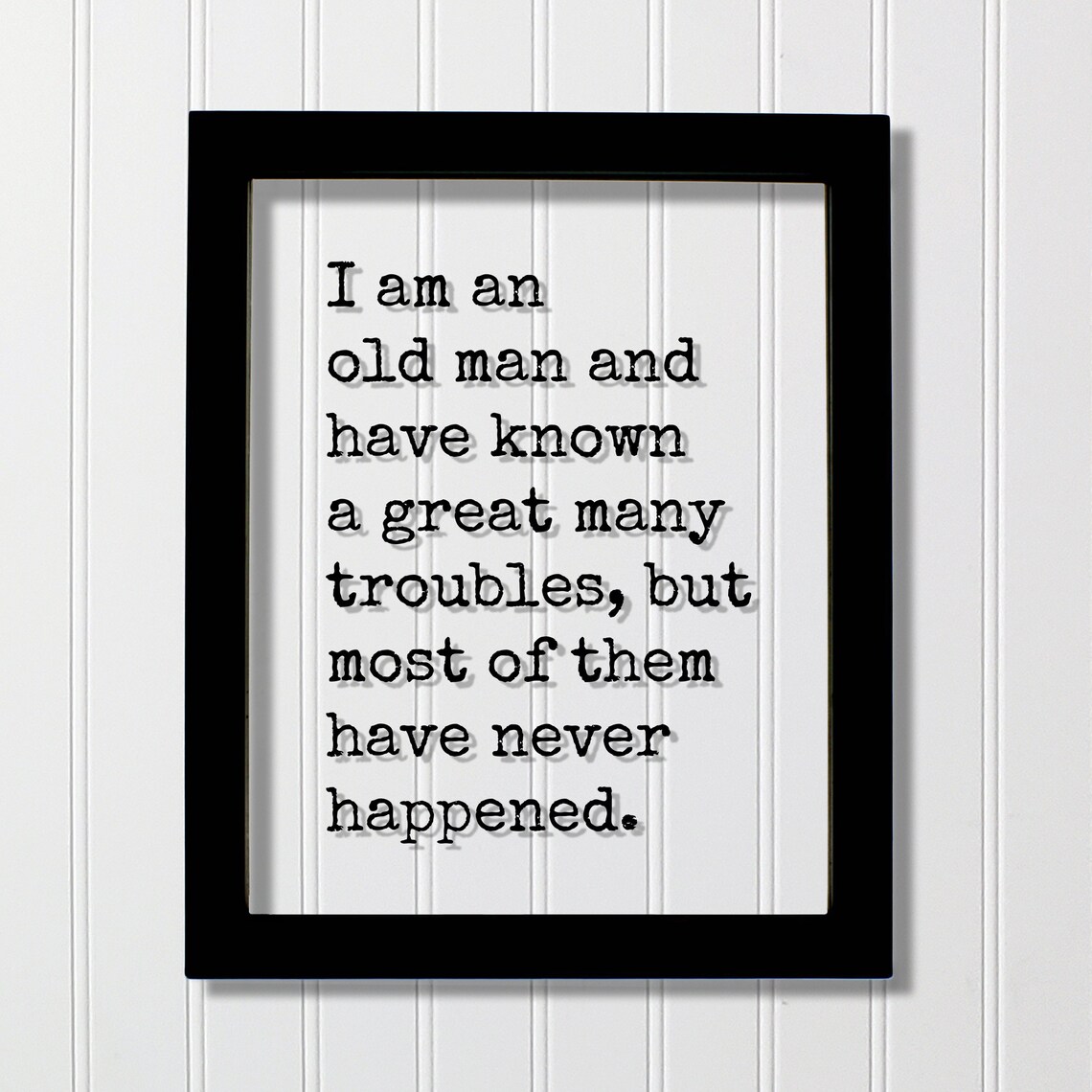 I Am An Old Man Quote Art Print, Floating Style