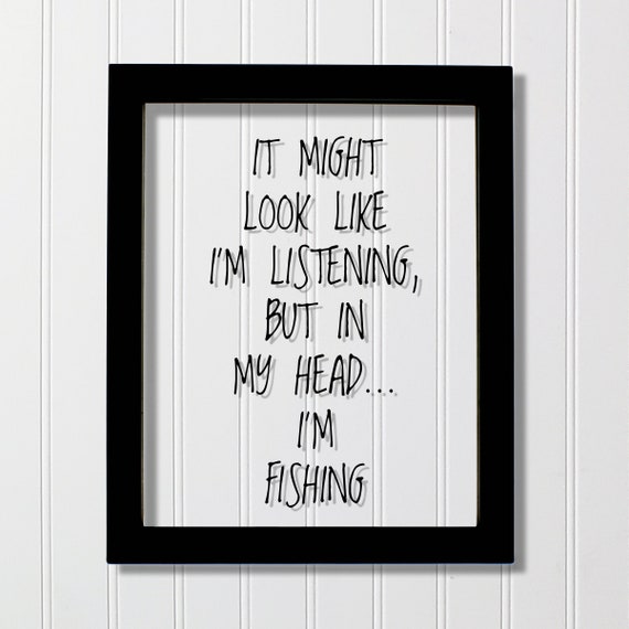 It Might Look Like I'm Listening Fishing Quote Art Print