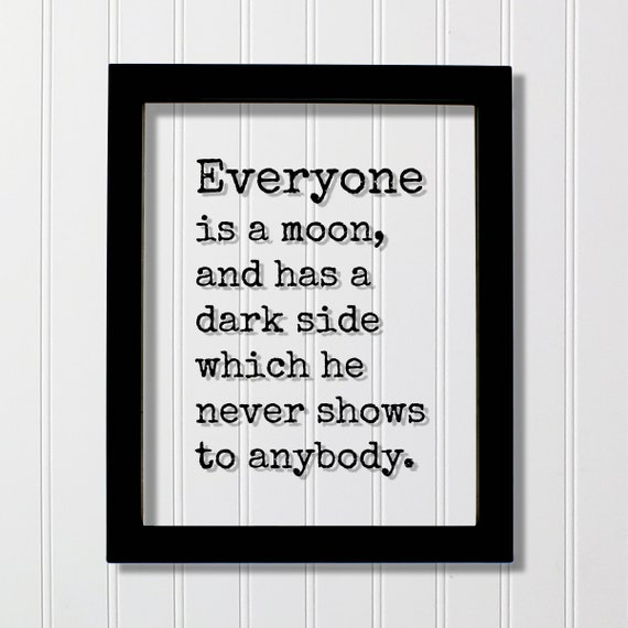 Everyone Is A Moon And Has Dark Side Which He Never Shows To Anybody Framed Sign Plaque Minimalist Floating Quote