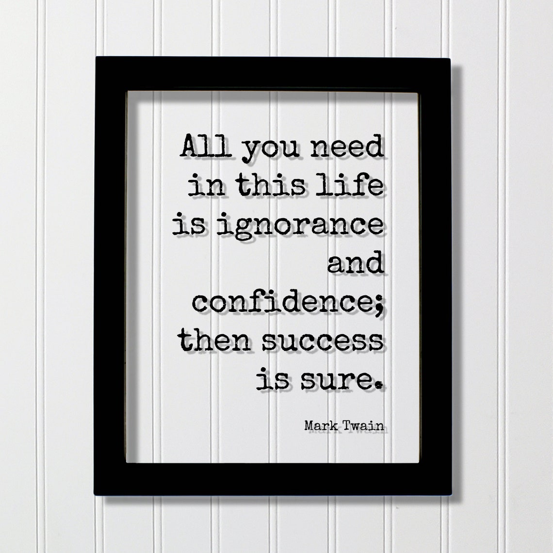 Mark Twain Ignorance And Confidence Then Success Is Sure Quote Poster