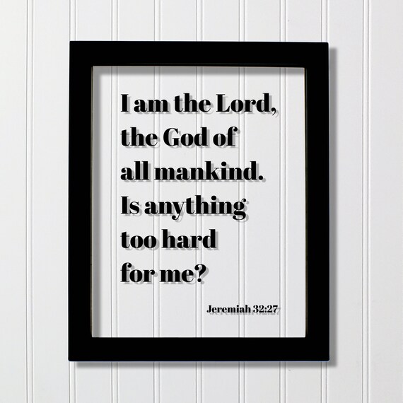 Jeremiah 3227 I Am The Lord God Of All Mankind Is Anything Too Hard For Me Floating Quote Scripture Frame Bible Verse Christian