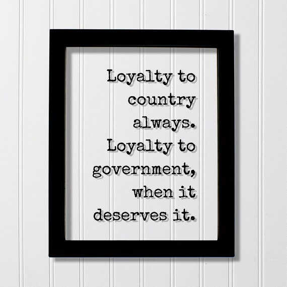 Loyalty to Country Always Government When Deserves Quote Poster