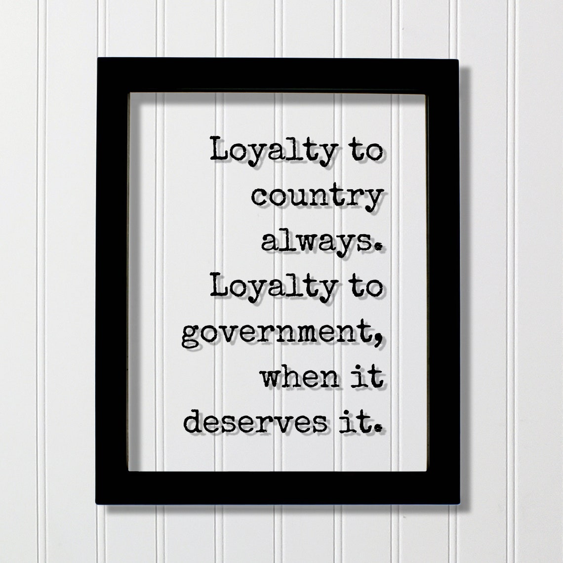 Loyalty to Country Always Government When Deserves Quote Poster