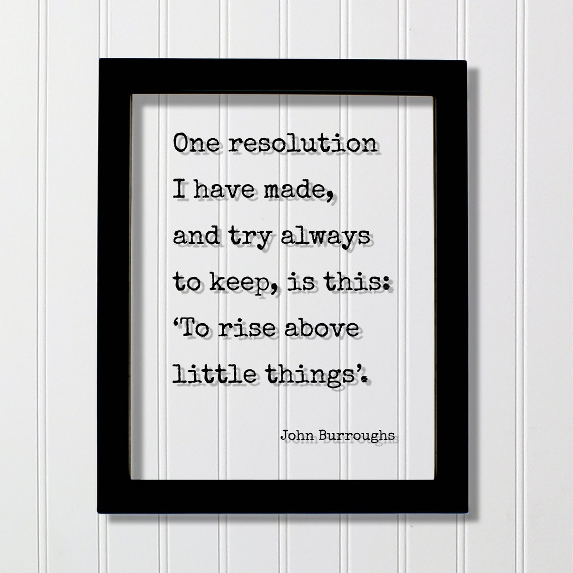 John Burroughs Floating Quote One Resolution I Have Made And Try Always To Keep Is This Rise Above Little Things Mind Mindset