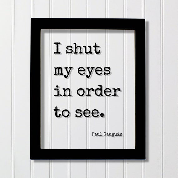 Paul Gauguin Quote I Shut My Eyes In Order To See Mind Mindset Intention Meditation Meditate Happy Happiness Manifest Manifestation