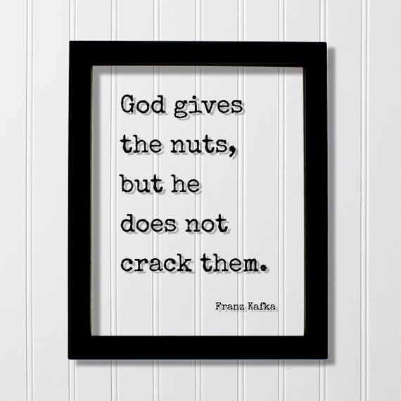 Franz Kafka Floating Quote God Gives The Nuts But He Does Not Crack Them Hard Work Hustle Grind Perseverance Goals Workout Gym Sign