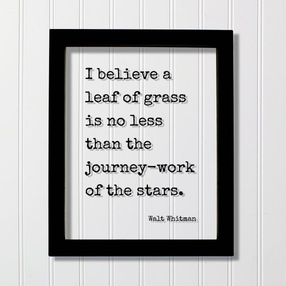 Walt Whitman Quote I Believe A Leaf Of Grass Is No Less Than The Journeywork Stars Nature Wilderness Hiking Camping Forest Woods