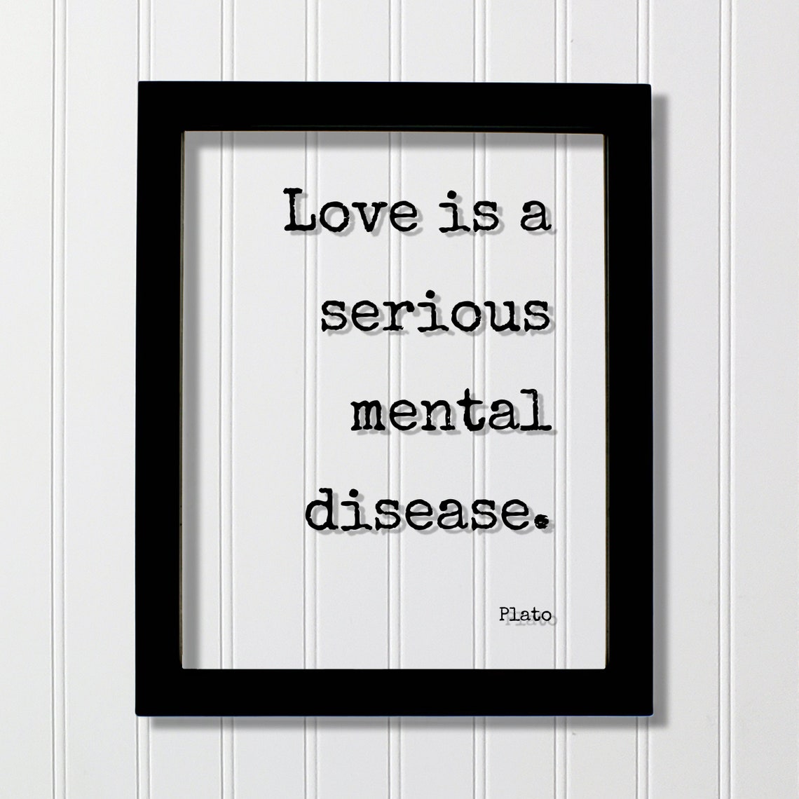Plato Floating Quote Love Is A Serious Mental Disease Funny Romantic Gift