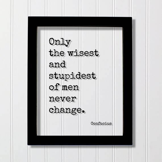 Confucius Wisest and Stupidest of Men Never Change Quote Poster