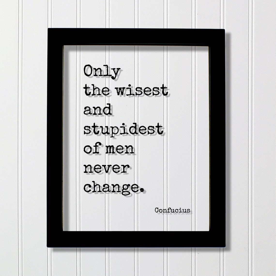 Confucius Wisest and Stupidest of Men Never Change Quote Poster