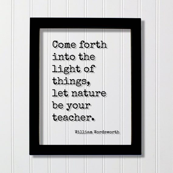 William Wordsworth Floating Quote Come Forth Into The Light Of Things Let Nature Be Your Teacher Wilderness Hiking Camping Outdoors Sun