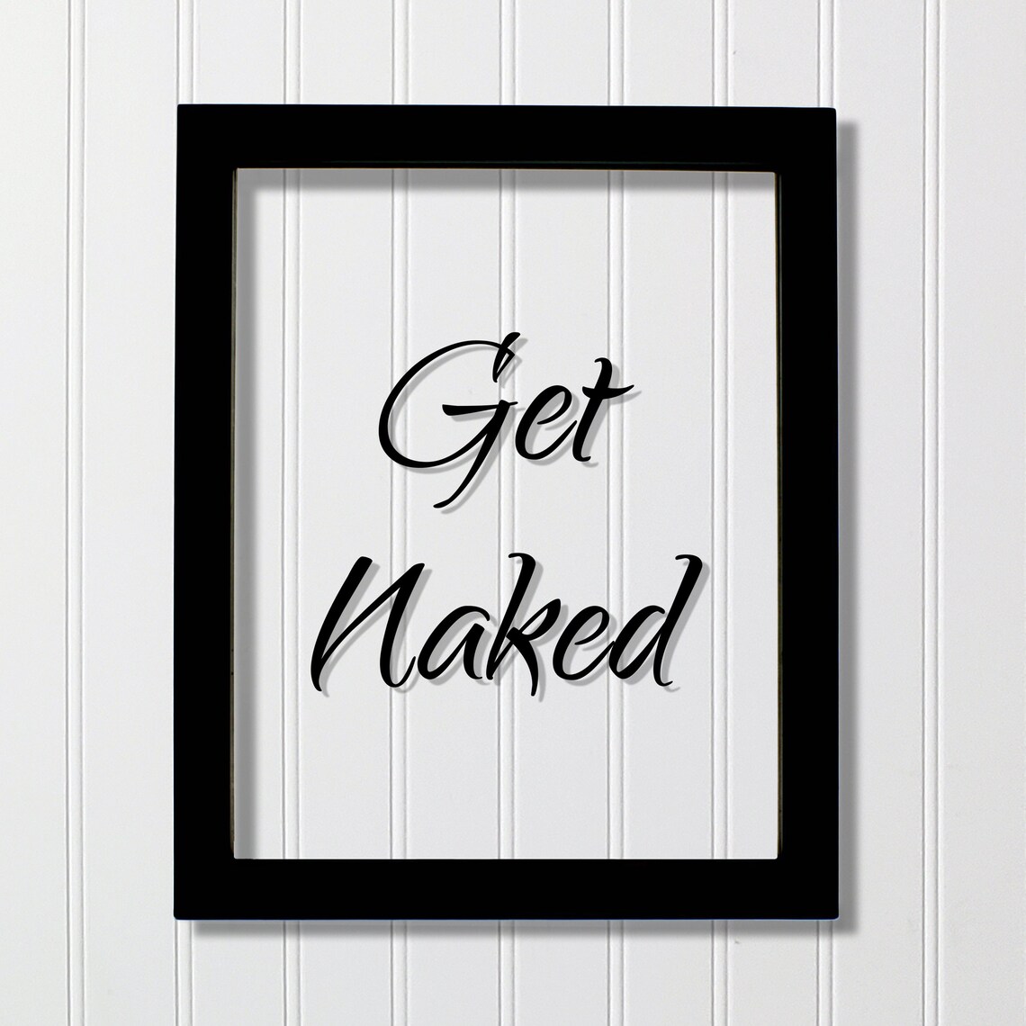 Get Naked Black Script Funny Typography Quote Floating Frame Art Poster