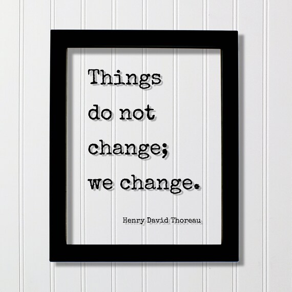 Henry David Thoreau Things Do Not Change We Change Quote Poster