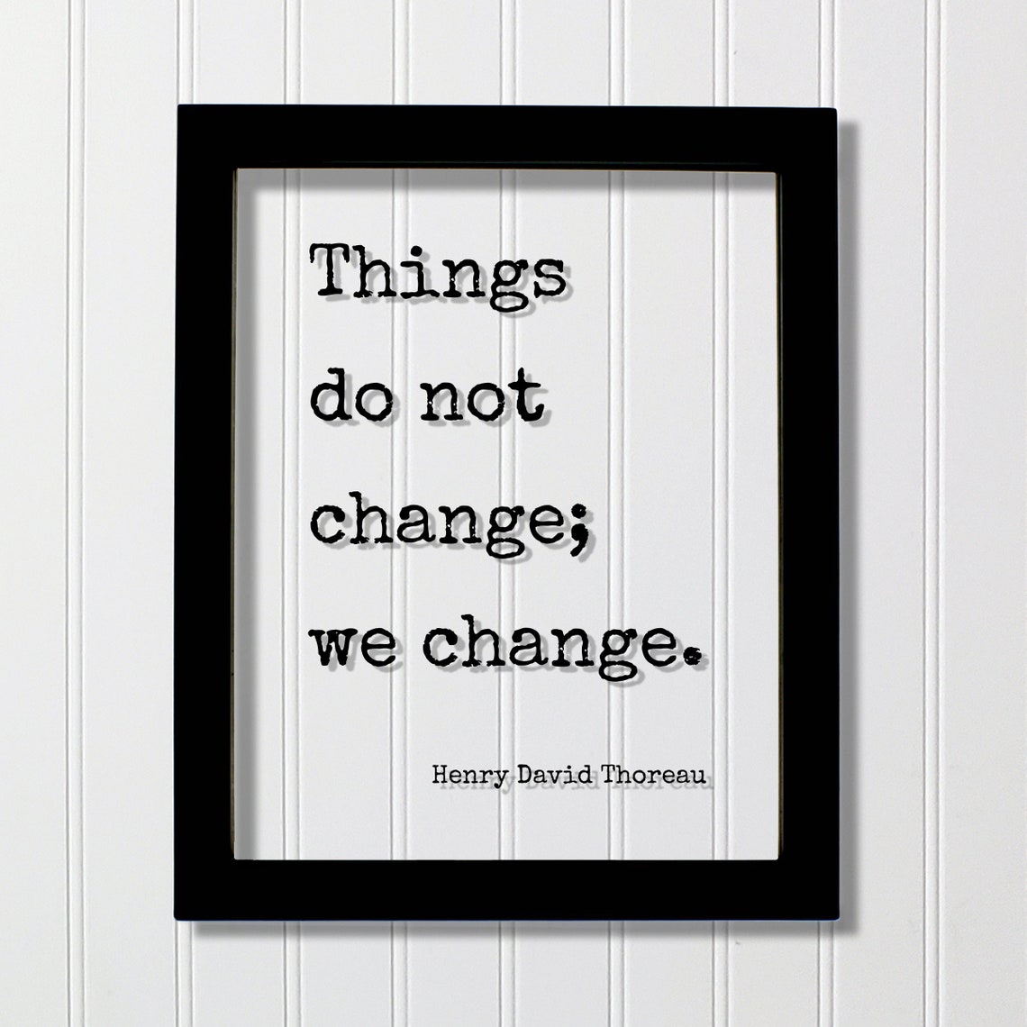 Henry David Thoreau Things Do Not Change We Change Quote Poster