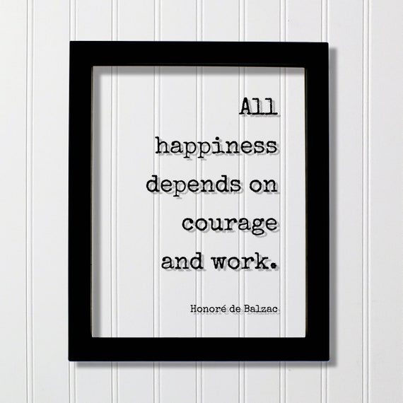 Honor De Balzac Floating Quote All Happiness Depends On Courage And Work Fearless Hustle Grind Motivation Happy Confidence Mindful