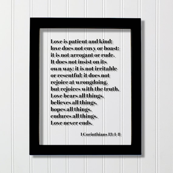 1 Corinthians 1348 Love Is Patient And Kind Does Not Envy Or Boast Arrogant Rude Insist On Its Own Way Bears All Things Believes