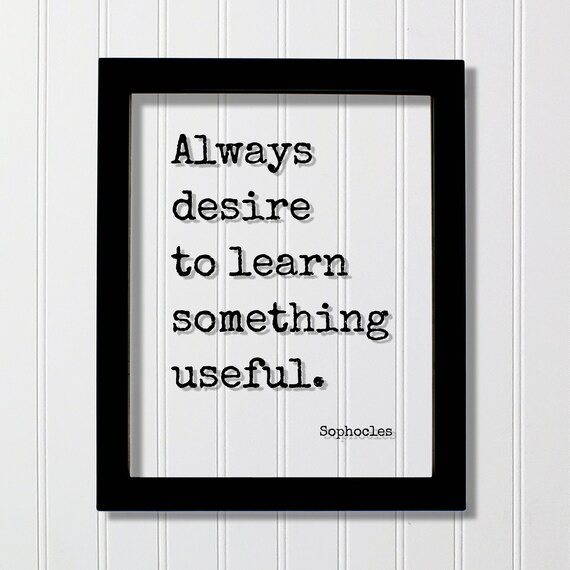 Sophocles Always Desire to Learn Something Useful Floating Quote Poster
