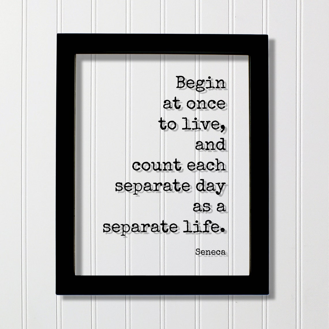 Seneca Begin At Once To Live Each Day Separate Life Quote Poster