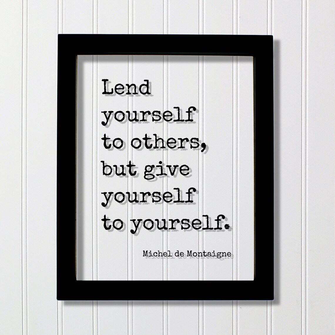 Michel de Montaigne Lend Yourself to Others Self Care Quote Poster