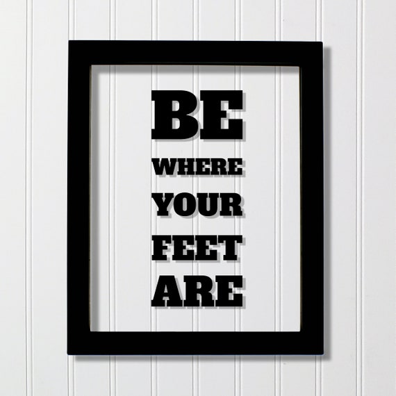 Be Where Your Feet Are Floating Quote Art Print