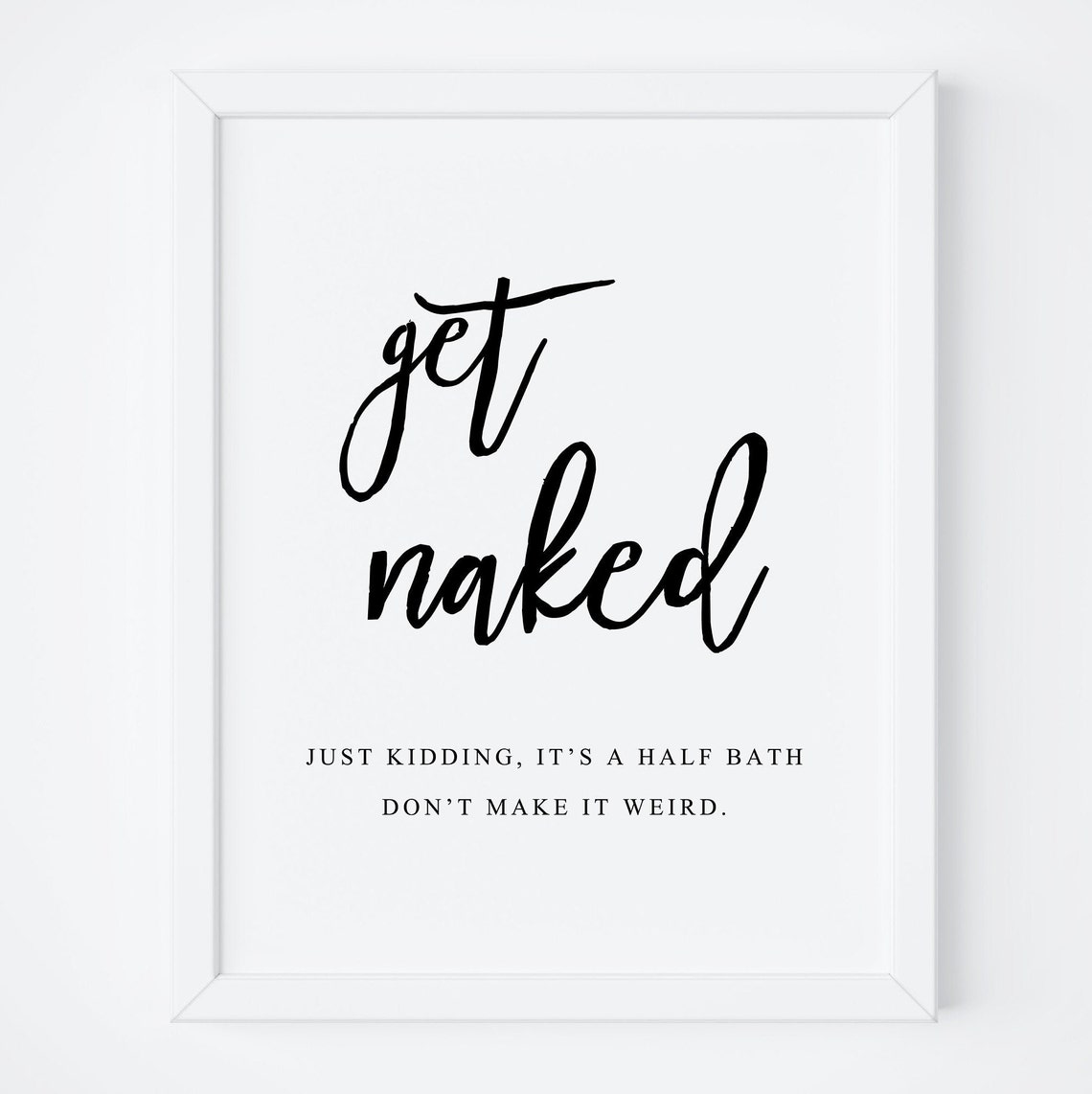 Get Naked Funny Bathroom Sign Half Bath Humor Wall Decor Poster