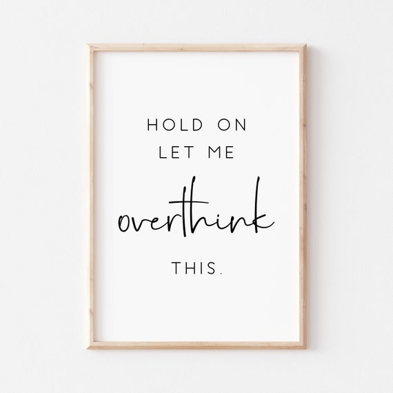 Hold On Let Me Overthink This Quote Poster