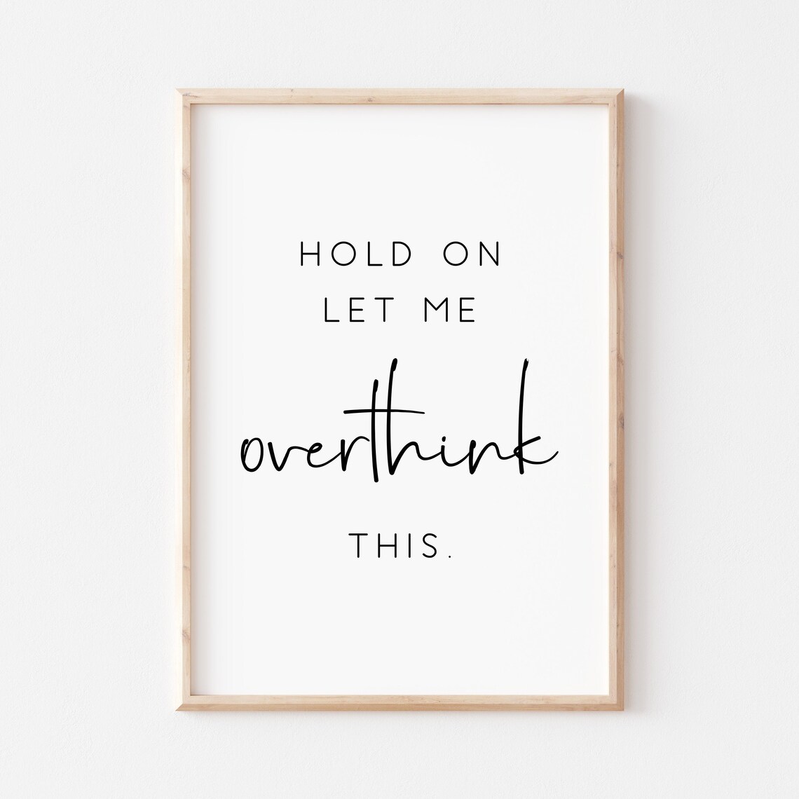 Hold On Let Me Overthink This Quote Poster