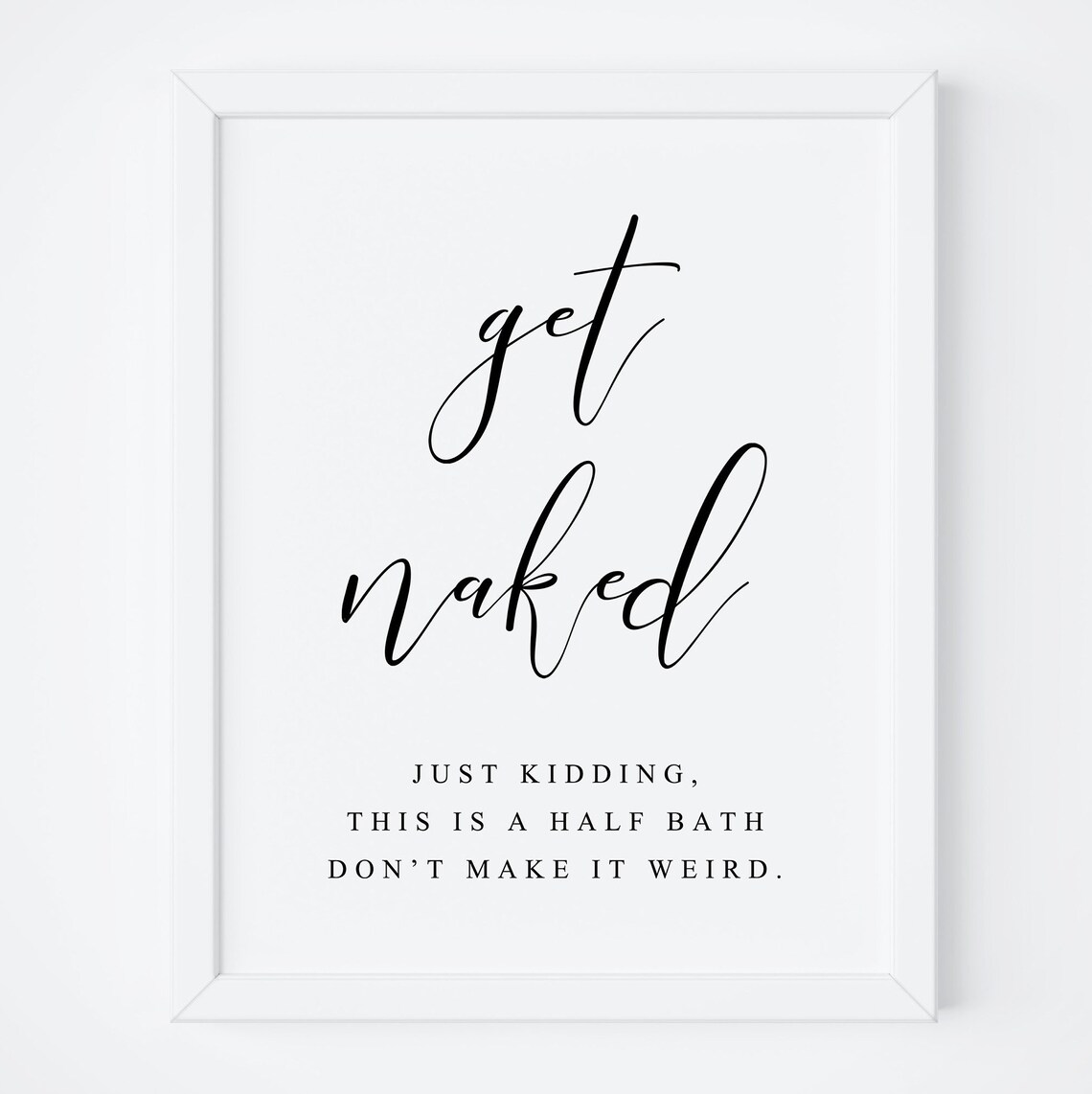 Get Naked Bathroom Sign Quote Print, Funny Decor