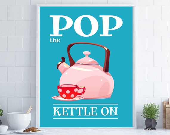 Pop The Kettle On Retro Kitchen Wall Art Kitchen Wall Art Tea Print Kitchen Poster Kitchen Sign Housewarming Gift Kitchen Art Print