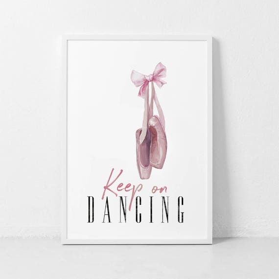 Ballerina Pointe Shoes Print Keep On Dancing Keep Dancing Wall Art Nursery Wall Art Girls Bedroom Decor Dancer Poster Ballet Wall Art